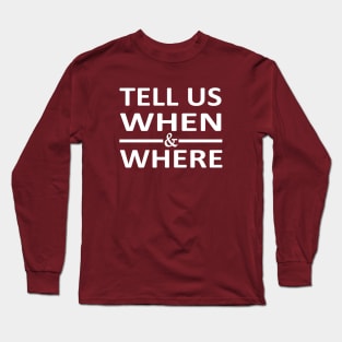 Tell Us When And Where, When And Where Baseball Supporters Long Sleeve T-Shirt